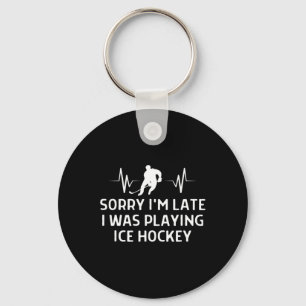 Sorry I#39;m Late I Was Playing Ice Hockey Outfit Key Ring