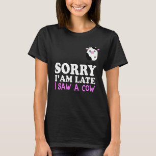 Sorry I Am Late I Saw A Cow Cow Farmer Print 1 T-Shirt