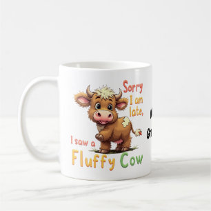 Sorry I Am Late, I Saw a Fluffy Cow Cute & Funny Coffee Mug