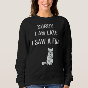 Sorry I Am Late I Saw A Fox Fox Vintage Sweatshirt