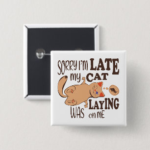 Sorry I am late my cat was laying on me 15 Cm Square Badge