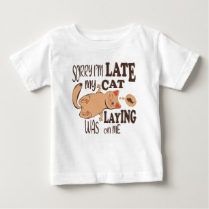 Sorry I am late my cat was laying on me Baby T-Shirt