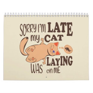 Sorry I am late my cat was laying on me Calendar