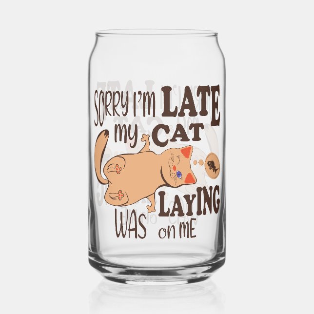 Sorry I am late my cat was laying on me Can Glass (Front)
