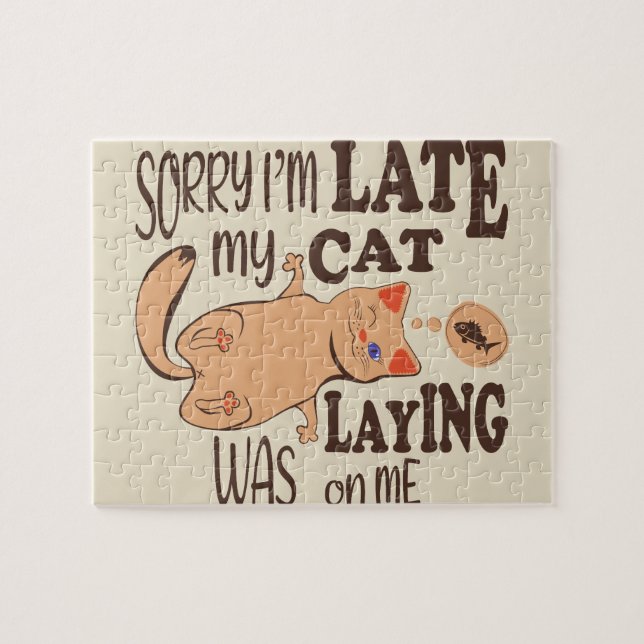 Sorry I am late my cat was laying on me Jigsaw Puzzle (Horizontal)
