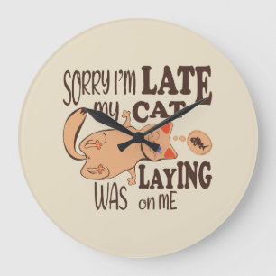 Sorry I am late my cat was laying on me Large Clock