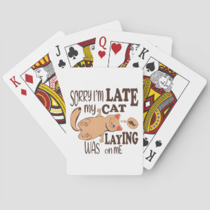 Sorry I am late my cat was laying on me Playing Cards