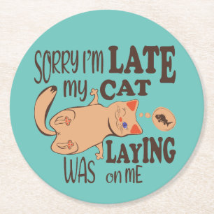 Sorry I am late my cat was laying on me Round Paper Coaster