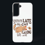 Sorry I am late my cat was laying on me Samsung Galaxy Case<br><div class="desc">Funny quote design for real cat lovers</div>