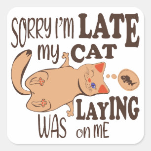 Sorry I am late my cat was laying on me Square Sticker