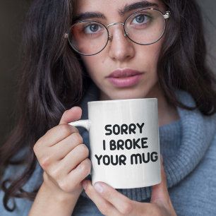 Sorry I Broke Your Mug