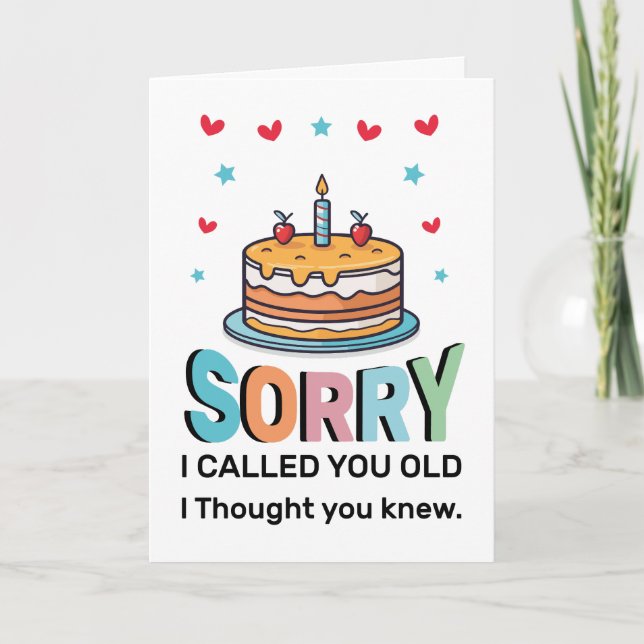 Sorry I Called You Old Birthday Greeting Card (Front)