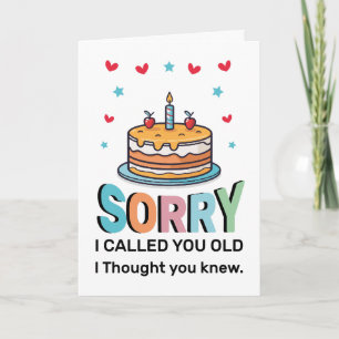 Sorry I Called You Old Birthday Greeting Card