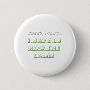 Sorry I Can#39;t I Have To Mow The Lawn Funny Lawn 6 Cm Round Badge