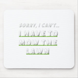 Sorry I Can#39;t I Have To Mow The Lawn Funny Lawn Mouse Pad