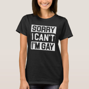 Sorry I can I m gay Human Rights Proud Ally Queer  T-Shirt