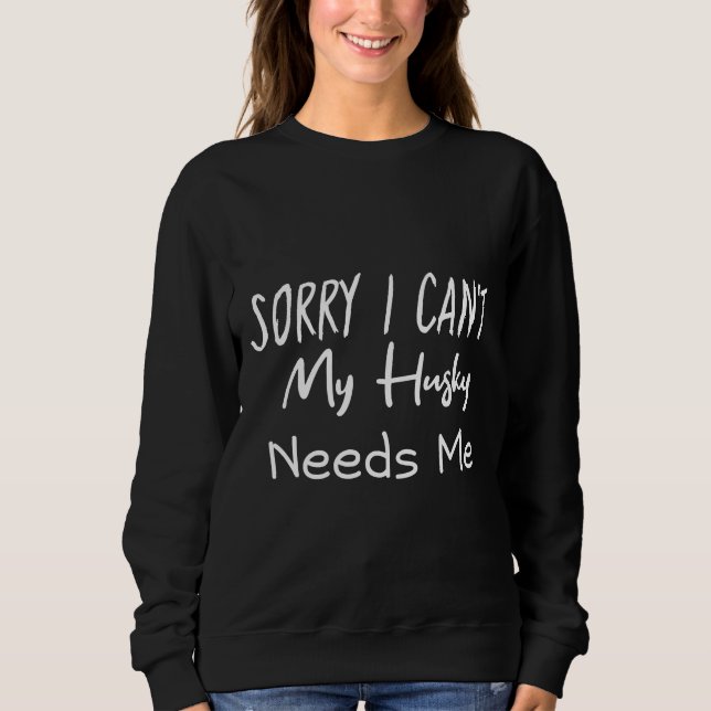 Sorry I Can My Husky Needs Me Tri Blend Sweatshirt (Front)