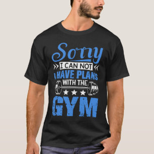Sorry I Can Not Workout Fitness Weightlifting T-Shirt