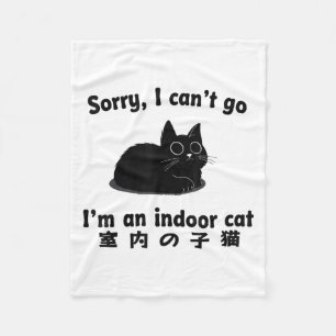 Sorry I Can’t Go I’m An Indoor Cat Fleece Blanket