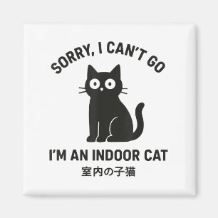 Sorry I Can’t Go I’m An Indoor Cat Funny Black Cat Magnet