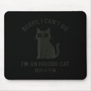 Sorry I Can’t Go I’m An Indoor Cat Funny Black Cat Mouse Pad