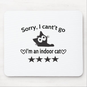 Sorry I Can’t Go I’m An Indoor Cat Funny Indoor Bl Mouse Pad