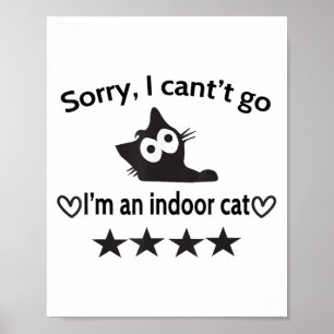 Sorry I Can’t Go I’m An Indoor Cat Funny Indoor Bl Poster