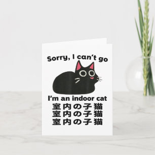 Sorry I Can’t Go I’m An Indoor Cat Funny Indoor Ki Card