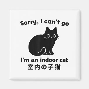 Sorry I Can’t Go I’m An Indoor Cat Funny Indoor Ki Magnet