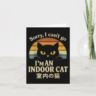 Sorry I Can’t Go I’m An Indoor Cat Funny Inside Ki Card