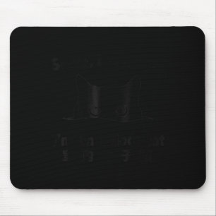 Sorry I Can’t Go I’m An Indoor Cat Funny Kitten  Mouse Pad