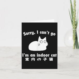 Sorry I Can’t Go I’m An Indoor Cat Japanese Funny Card
