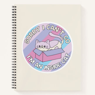Sorry I Can’t Go I’m an Inside Cat Funny Cat Notebook