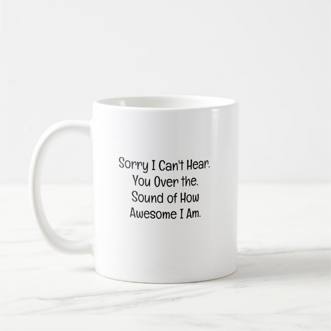Sorry I Can’t Hear You Coffee Mug (Left)