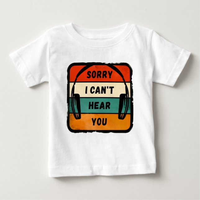 Sorry I can’t hear you - Retro Headphones Baby T-Shirt (Front)