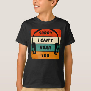 Sorry I can’t hear you - Retro Headphones T-Shirt