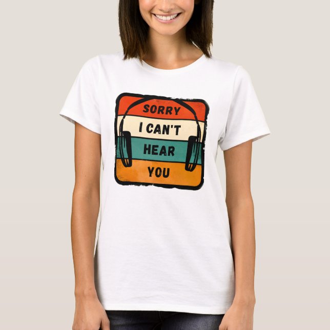 Sorry I can’t hear you - Retro Headphones T-Shirt (Front)