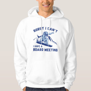 Sorry I Can’t I Have A Board Meeting Hoodie