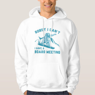 Sorry I Can’t I Have A Board Meeting Hoodie