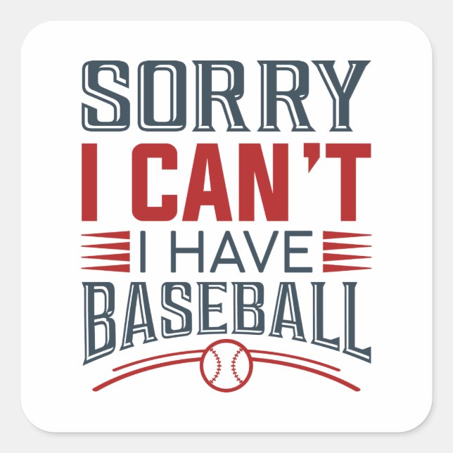 Sorry I Can’t I Have Baseball Square Sticker (Front)