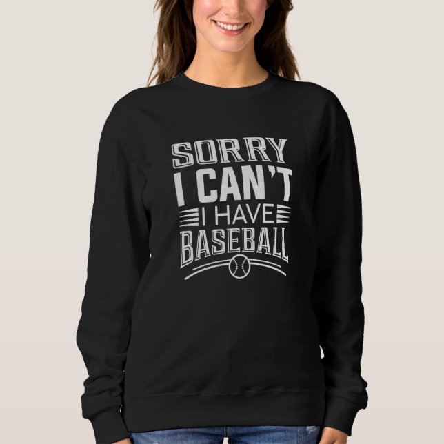 Sorry I Can’t I Have Baseball Sweatshirt (Front)
