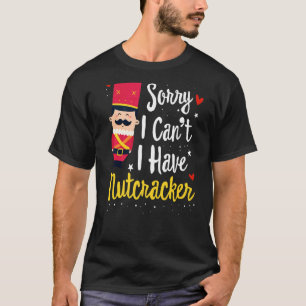 Sorry I Can T I Have Nutcracker Rehearsals Tee Bal