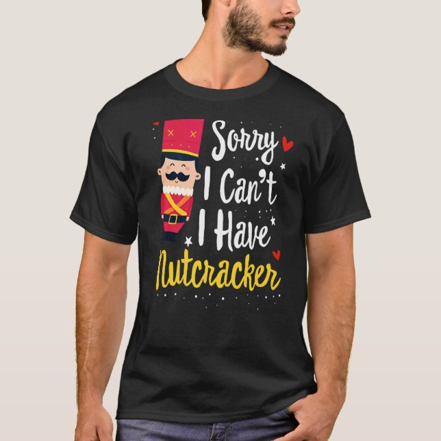 Sorry I Can T I Have Nutcracker Rehearsals Tee Bal (Front)