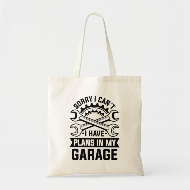 Sorry I Can’t I Have Plans In My Garage Tote Bag (Front)