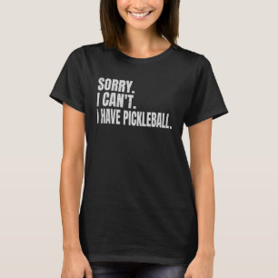 Sorry I Can t I Have Plans Pickleball Pickleball T-Shirt