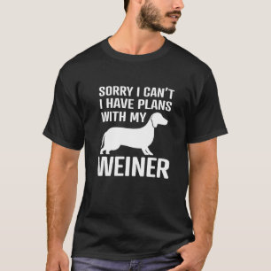 Sorry I Can T I Have Plans Weiner Dog Funny Dachs T-Shirt