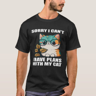 Sorry i Can t i Have Plans With My Cat 2 T-Shirt