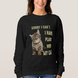 Sorry I can t I have plans with my Cat for Meowy C Sweatshirt