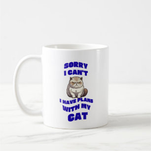 Sorry, I Can’t, I Have Plans with My Cat Mug desig