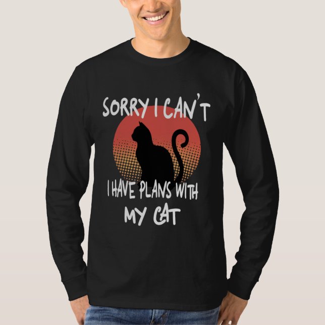 Sorry I can t I have plans with my  Cat T-Shirt (Front)